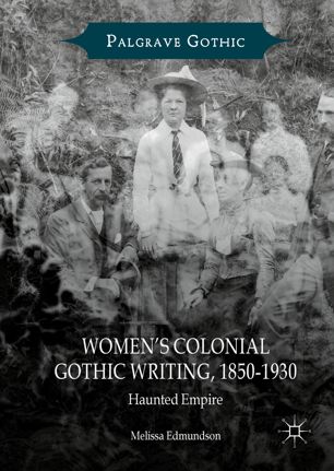 Womens Colonial Gothic Writing 18501930 Haunted Empire 1st Edition Melissa Edmundson