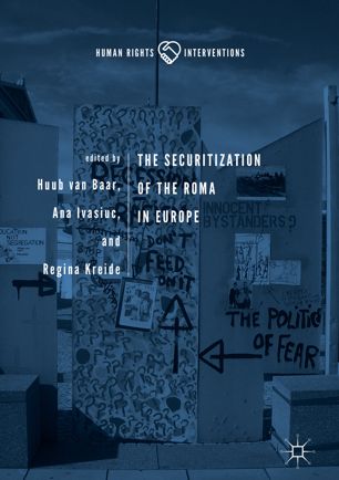 The Securitization Of The Roma In Europe 1st Ed Huub Van Baar Ana Ivasiuc Regina Kreide