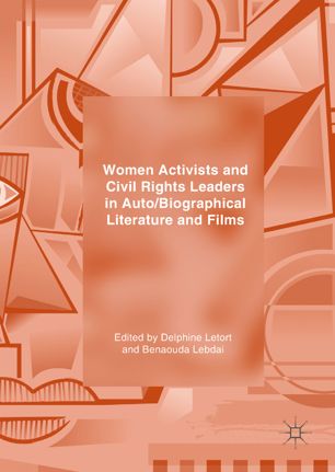 Women Activists And Civil Rights Leaders In Autobiographical Literature And Films 1st Ed Delphine Letort