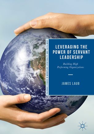 Leveraging The Power Of Servant Leadership 1st Ed James Laub