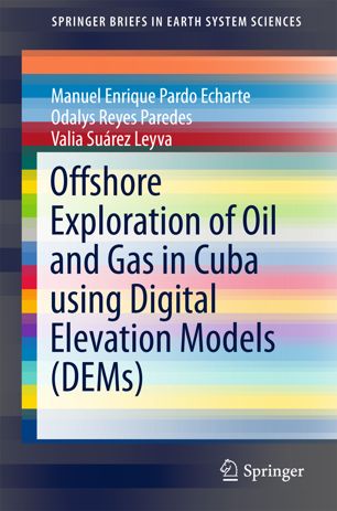 Offshore Exploration Of Oil And Gas In Cuba Using Digital Elevation Models Dems 1st Ed Manuel Enrique Pardo Echarte