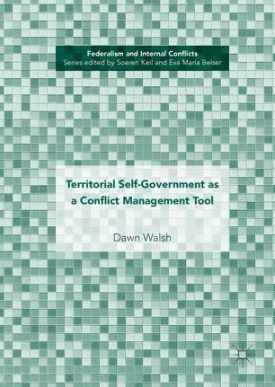 Territorial Selfgovernment As A Conflict Management Tool 1st Ed Dawn Walsh