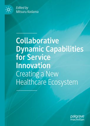Collaborative Dynamic Capabilities For Service Innovation 1st Ed Mitsuru Kodama