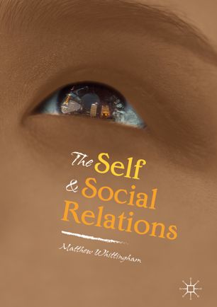 The Self And Social Relations 1st Ed Matthew Whittingham