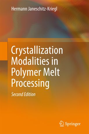 Crystallization Modalities In Polymer Melt Processing 2nd Ed Hermann Janeschitzkriegl