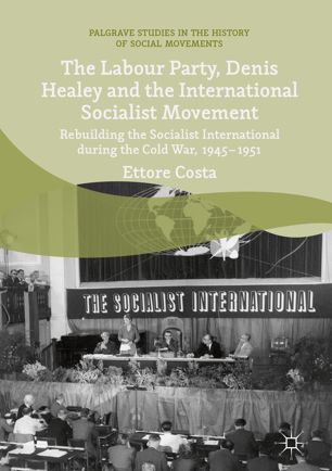 The Labour Party Denis Healey And The International Socialist Movement 1st Ed Ettore Costa