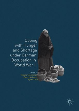 Coping With Hunger And Shortage Under German Occupation In World War Ii 1st Ed Tatjana Tnsmeyer