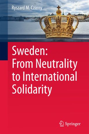 Sweden From Neutrality To International Solidarity 1st Ed Ryszard M Czarny