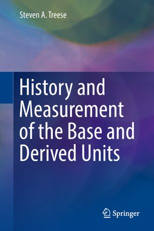 History And Measurement Of The Base And Derived Units 1st Ed Steven A Treese