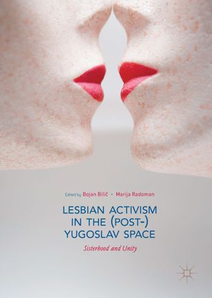 Lesbian Activism In The Postyugoslav Space 1st Ed Bojan Bili