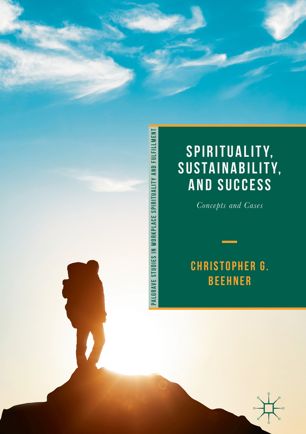 Spirituality Sustainability And Success 1st Ed Christopher G Beehner