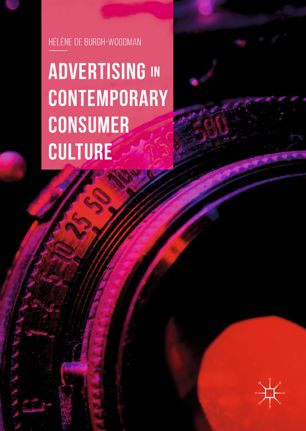 Advertising In Contemporary Consumer Culture 1st Ed Hlne De Burghwoodman