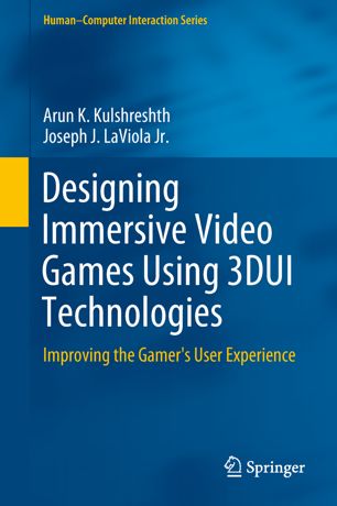 Designing Immersive Video Games Using 3dui Technologies 1st Ed Arun K Kulshreshth