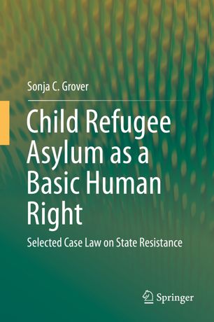 Child Refugee Asylum As A Basic Human Right 1st Ed Sonja C Grover