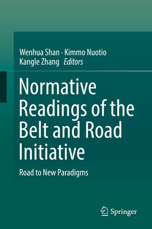 Normative Readings Of The Belt And Road Initiative 1st Ed Wenhua Shan