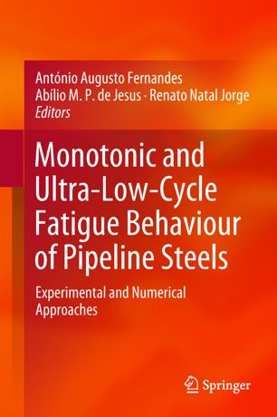Monotonic And Ultralowcycle Fatigue Behaviour Of Pipeline Steels Experimental And Numerical Approaches 1st Ed Antnio Augusto Fernandes
