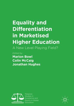 Equality And Differentiation In Marketised Higher Education 1st Ed Marion Bowl