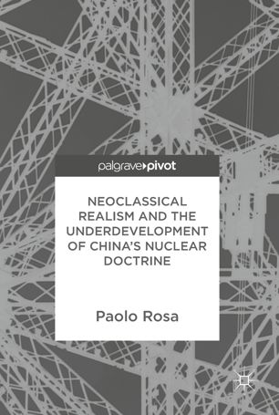Neoclassical Realism And The Underdevelopment Of Chinas Nuclear Doctrine 1st Ed Paolo Rosa