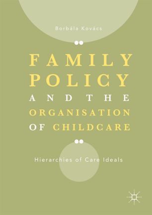 Family Policy And The Organisation Of Childcare 1st Ed Borbla Kovcs