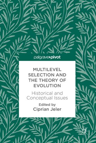 Multilevel Selection And The Theory Of Evolution 1st Ed Ciprian Jeler