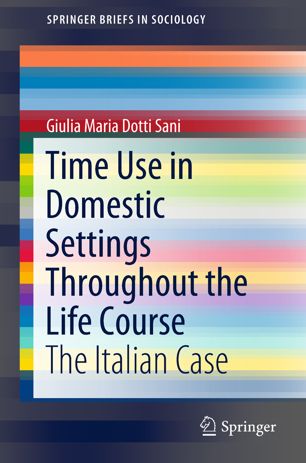 Time Use In Domestic Settings Throughout The Life Course 1st Ed Giulia Maria Dotti Sani