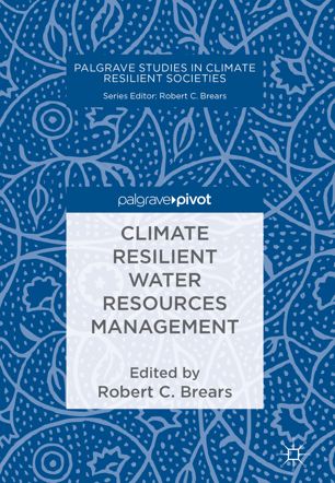 Climate Resilient Water Resources Management 1st Ed Robert C Brears