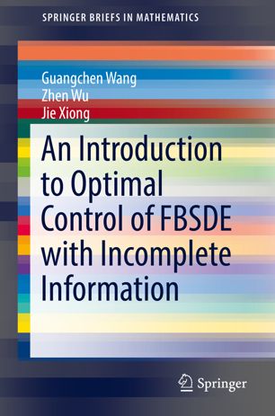 An Introduction To Optimal Control Of Fbsde With Incomplete Information 1st Ed Guangchen Wang