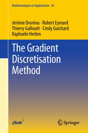 The Gradient Discretisation Method 1st Ed Jrme Droniou Robert Eymard