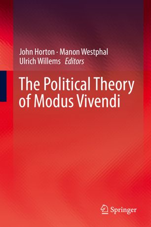 The Political Theory Of Modus Vivendi 1st Ed John Horton Manon Westphal