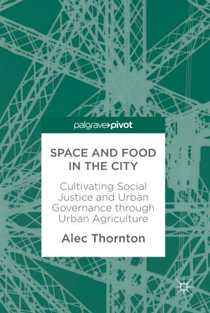 Space And Food In The City 1st Ed Alec Thornton