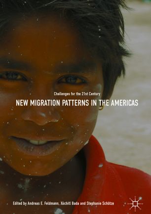 New Migration Patterns In The Americas 1st Ed Andreas E Feldmann
