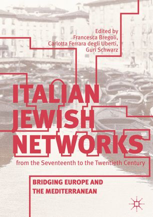 Italian Jewish Networks From The Seventeenth To The Twentieth Century 1st Ed Francesca Bregoli