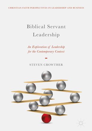 Biblical Servant Leadership 1st Ed Steven Crowther