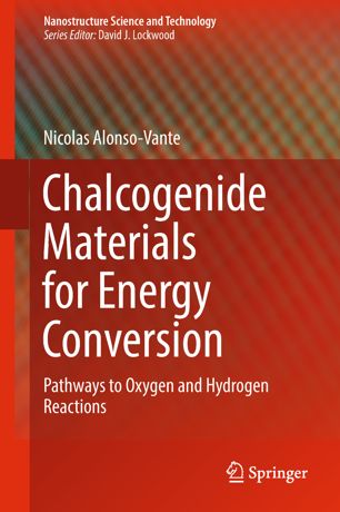 Chalcogenide Materials For Energy Conversion Pathways To Oxygen And Hydrogen Reactions 1st Ed Nicolas Alonsovante