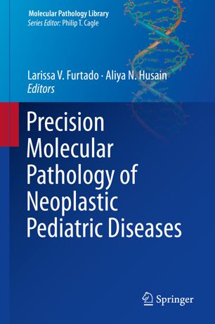 Precision Molecular Pathology Of Neoplastic Pediatric Diseases 1st Ed Larissa V Furtado
