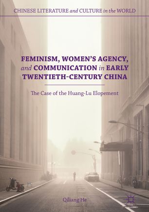 Feminism Womens Agency And Communication In Early Twentiethcentury China 1st Ed Qiliang He
