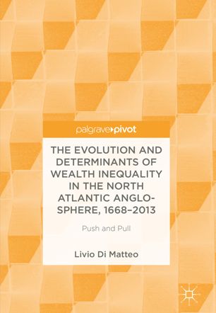 The Evolution And Determinants Of Wealth Inequality In The North Atlantic Anglosphere 16682013 1st Ed Livio Di Matteo