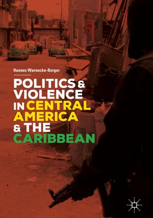 Politics And Violence In Central America And The Caribbean 1st Ed Hannes Warneckeberger
