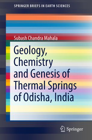 Geology Chemistry And Genesis Of Thermal Springs Of Odisha India 1st Ed Subash Chandra Mahala