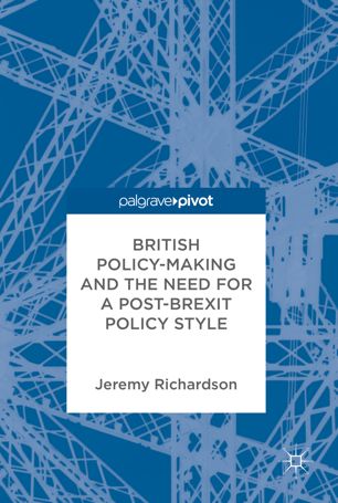 British Policymaking And The Need For A Postbrexit Policy Style 1st Ed Jeremy Richardson