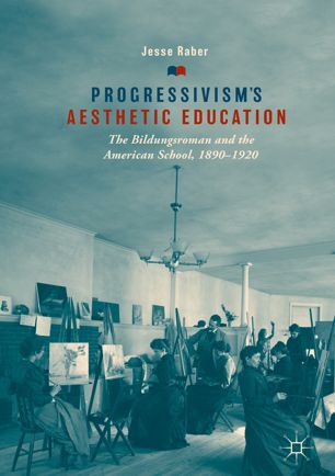 Progressivisms Aesthetic Education 1st Ed Jesse Raber