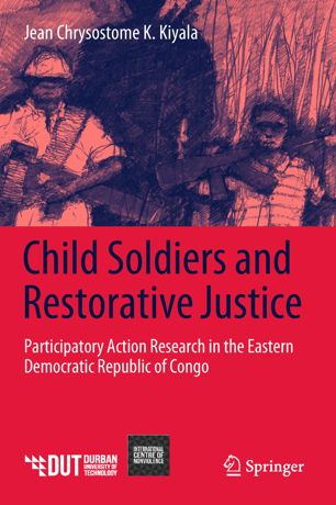 Child Soldiers And Restorative Justice 1st Ed Jean Chrysostome K Kiyala