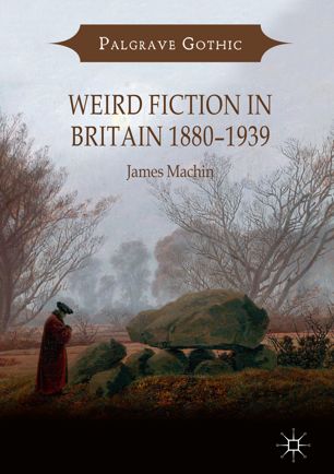 Weird Fiction In Britain 18801939 1st Ed James Machin