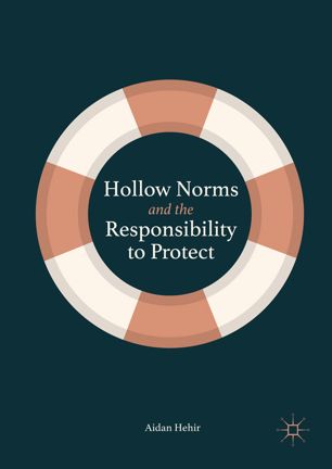Hollow Norms And The Responsibility To Protect 1st Ed Aidan Hehir