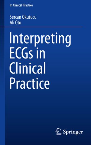 Interpreting Ecgs In Clinical Practice 1st Ed Sercan Okutucu
