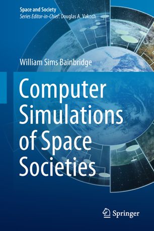 Computer Simulations Of Space Societies 1st Ed William Sims Bainbridge