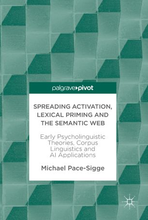 Spreading Activation Lexical Priming And The Semantic Web Early Psycholinguistic Theories Corpus Linguistics And Ai Applications 1st Michael Pacesigge