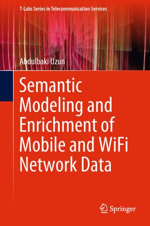 Semantic Modeling And Enrichment Of Mobile And Wifi Network Data 1st Ed Abdulbaki Uzun