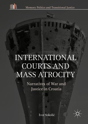 International Courts And Mass Atrocity 1st Ed Ivor Sokoli