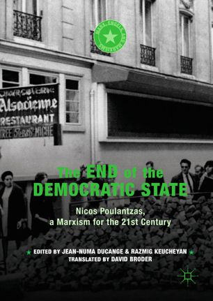 The End Of The Democratic State Nicos Poulantzas A Marxism For The 21st Century 1st Ed Jeannuma Ducange